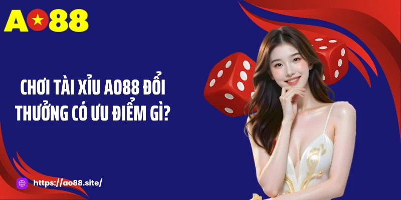 Tài xỉu AO88 - Trò Chơi Kịch Tính Với Mức Thưởng Cao