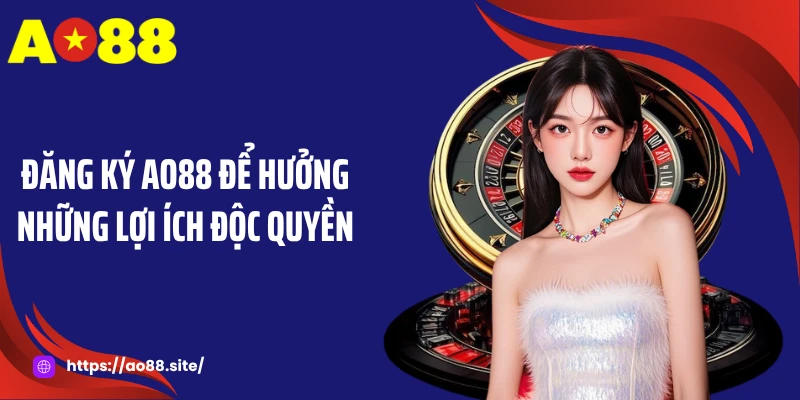 Đăng Ký AO88 - Mở Khóa Đặc Quyền Giải Trí Của Nhà Cái