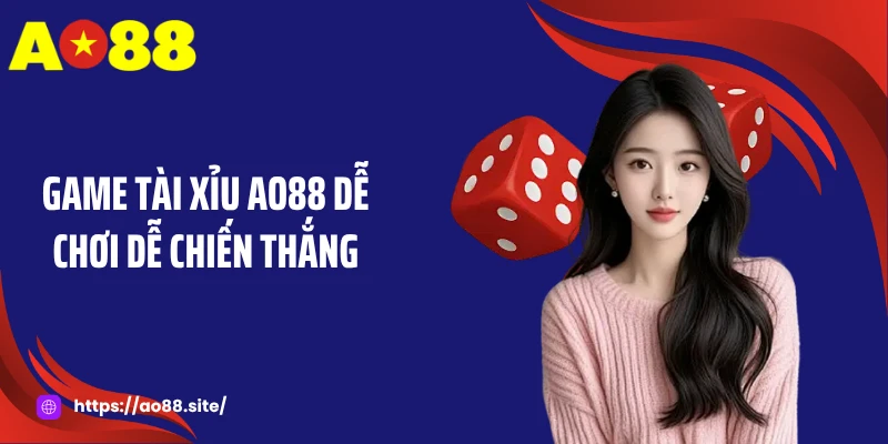 Tài xỉu AO88 - Trò Chơi Kịch Tính Với Mức Thưởng Cao