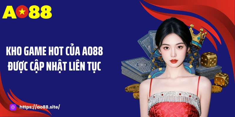 Game Hot AO88: Kho Trò Chơi Đang Làm Mưa Làm Gió 2026