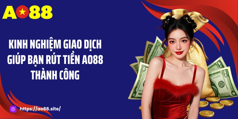 Rút Tiền AO88 - Bí Quyết Nhận Thưởng Siêu Tốc, An Toàn