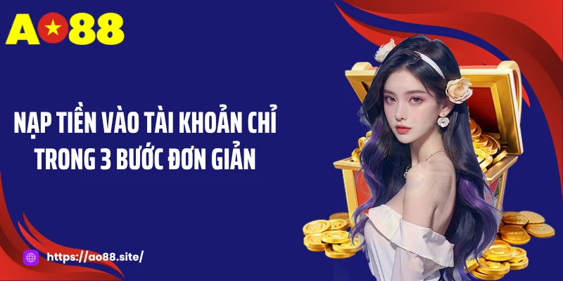 Nạp tiền AO88 - Nạp Vốn Siêu Tốc Chỉ Trong Vài Giây