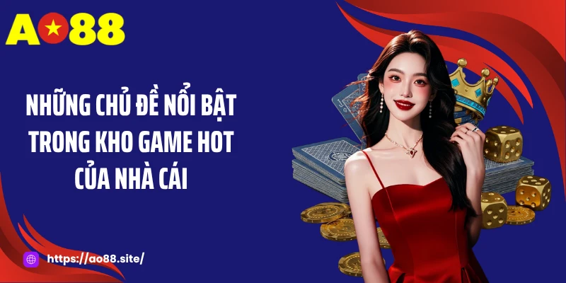 Game Hot AO88: Kho Trò Chơi Đang Làm Mưa Làm Gió 2026